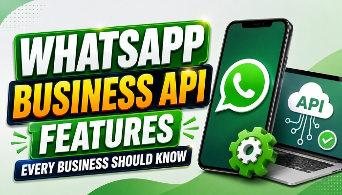 WhatsApp Business API Features Every Business Should Know
