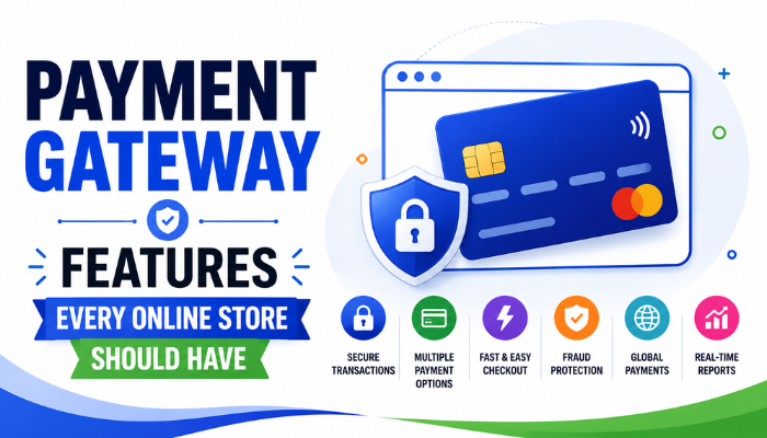 Payment Gateway Features Every Online Store Should Have