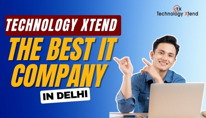 Technology Xtend – The Best IT Company in Delhi