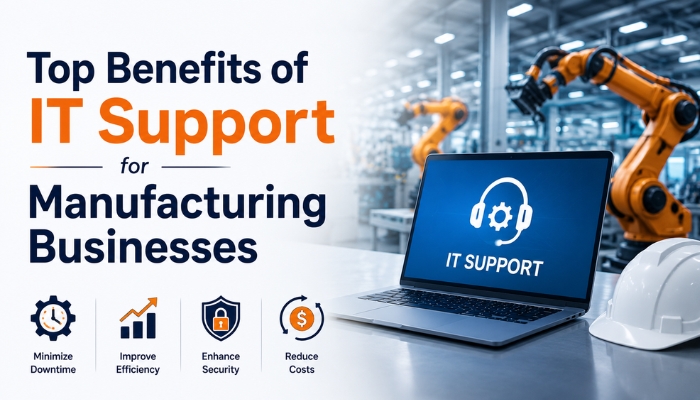 Top Benefits of IT Support for Manufacturing Businesses