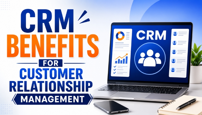 CRM Benefits for Customer Relationship Management
