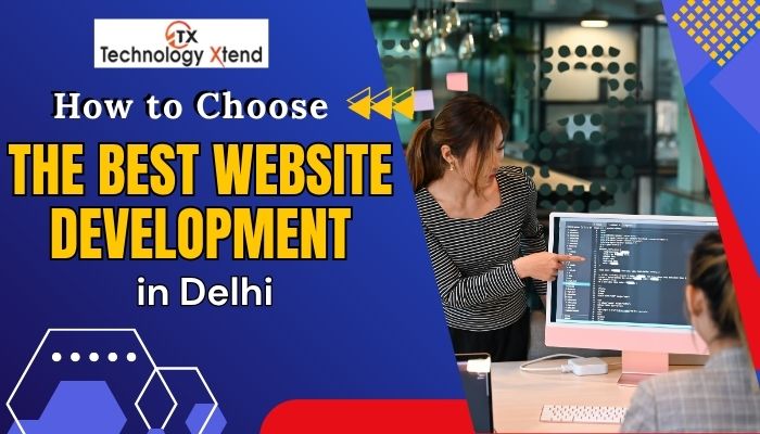 How to Choose the Best Website Development Company in Delhi