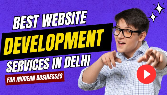 Best Website Development Services in Delhi for Modern Businesses | Professional Web Development